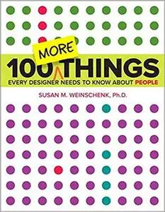 100 MORE Things Every Designer Needs to Know About People