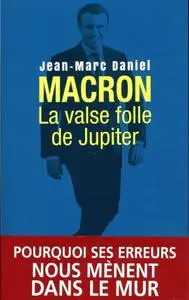 Jean-Marc Daniel, "Macron, la valse folle de Jupiter"