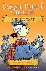 «Bonnie Prince Charlie And All That» by Allan Burnett