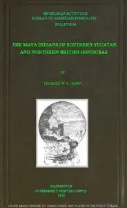 «The Maya Indians of Southern Yucatan and Northern British Honduras» by Thomas William Francis Gann