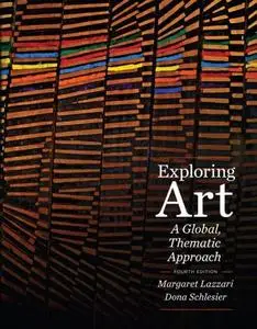 Exploring Art: A Global, Thematic Approach, 4th Edition (Repost)