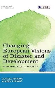 Changing European Visions of Disaster and Development: Rekindling Faust's Humanism