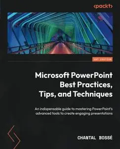 Microsoft PowerPoint Best Practices, Tips, and Techniques: An indispensable guide to mastering PowerPoint's
