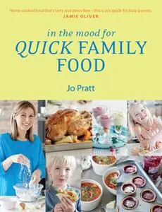 «In the Mood for Quick Family Food» by Jo Pratt