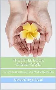 The Little Book of Self-Care: 100 Ideas to Help Nourish Your Mind, Body and Soul