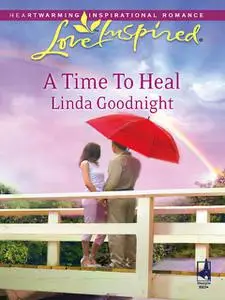 «A Time To Heal» by Linda Goodnight