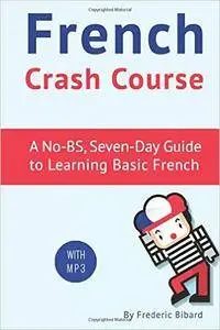 French Crash Course: A No-BS, Seven-Day Guide to Learning Basic French