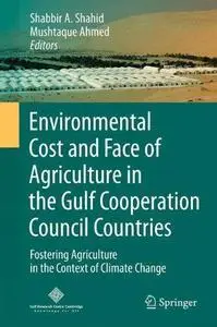 Environmental Cost and Face of Agriculture in the Gulf Cooperation Council Countries: Fostering Agriculture in the Context of C