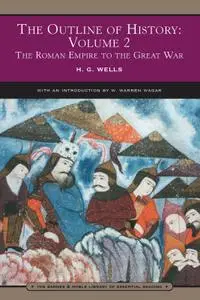 The Outline of History: Volume 2: The Roman Empire to the Great War (Barnes & Noble Library of Essential Reading)