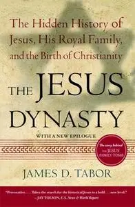 «The Jesus Dynasty: The Hidden History of Jesus, His Royal Family, and the Birth of Christianity» by James D. Tabor