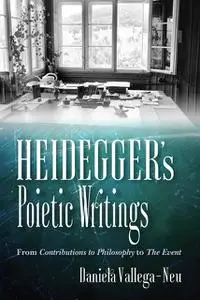 «Heidegger's Poietic Writings» by Daniela Vallega-Neu