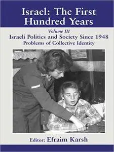 Israel: The First Hundred Years: Volume III: Politics and Society since 1948