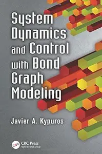 System Dynamics and Control with Bond Graph Modeling
