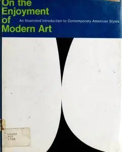 On the Enjoyment of Modern Art: An Illustrated Introduction to Contemporary American Styles