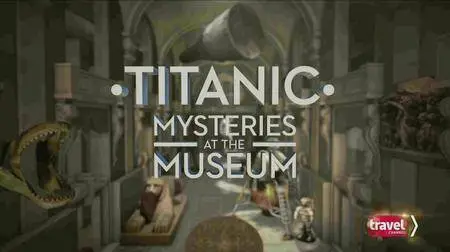 Travel Channel - Mysteries At The Museum: Special Titanic (2016)
