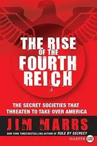 The Rise of the Fourth Reich LP: The Secret Societies That Threaten to Take Over America (Repost)