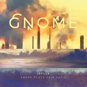 Gnome - Idylle: Gnome plays Erik Satie (2022) [Official Digital Download]