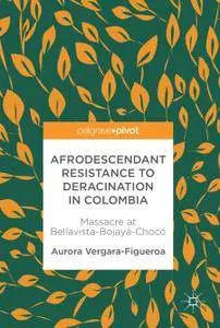 Afrodescendant Resistance to Deracination in Colombia: Massacre at Bellavista-Bojayá-Chocó