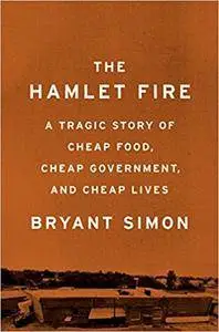 The Hamlet Fire: A Tragic Story of Cheap Food, Cheap Government, and Cheap Lives
