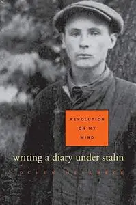 Revolution on My Mind: Writing a Diary Under Stalin