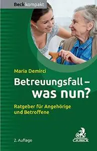 Betreuungsfall - was nun?: Ratgeber für Betroffene und Angehörige (Beck kompakt)