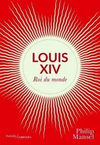 Philip Mansel, "Louis XIV : Roi du monde"