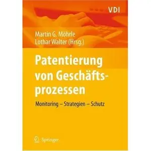 Patentierung von Geschäftsprozessen: Monitoring - Strategien - Schutz (VDI-Buch)