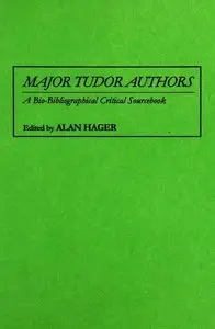 Major Tudor Authors: A Bio-Bibliographical Critical Sourcebook (Repost)