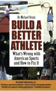 Build a Better Athlete: What's Wrong with American Sports and How To Fix It