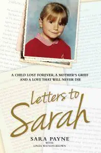 Letters to Sarah-A Child Lost Forever, a Mother's Grief and a Love That Will Never Die