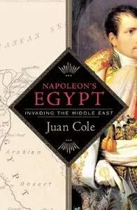 Napoleon's Egypt: Invading the Middle East