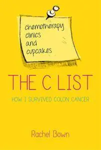 The C List: Chemotherapy, Clinics and Cupcakes: How I Survived Colon Cancer