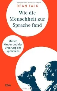 Wie die Menschheit zur Sprache fand: Mütter, Kinder und der Ursprung des Sprechens (Repost)