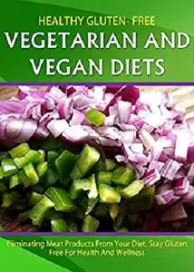 Healthy Gluten Free Vegetarian and Vegan Diet