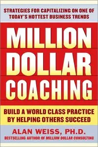 Million Dollar Coaching: Build a World-Class Practice by Helping Others Succeed (repost)