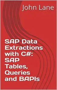 SAP Data Extractions with C#: SAP Tables, Queries and BAPIs