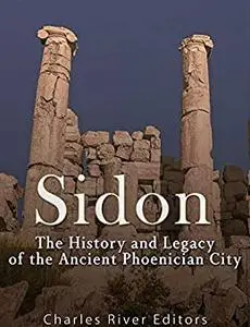 Sidon: The History and Legacy of the Ancient Phoenician City