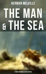 «The Man & The Sea - 10 Maritime Novels in One Edition» by Herman Melville