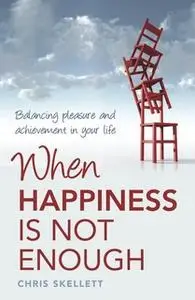 «When Happiness is Not Enough» by Chris Skellett