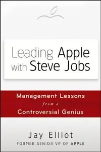 Leading Apple With Steve Jobs: Management Lessons From a Controversial Genius (repost)