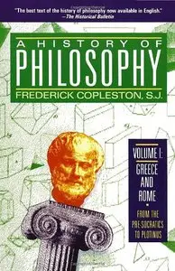 A History of Philosophy, Volume 1: Greece and Rome From the Pre-Socratics to Plotinus