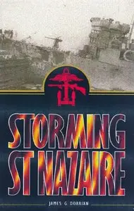 Storming St. Nazaire. The Gripping Story of the Dock-Busting Raid, March 1942