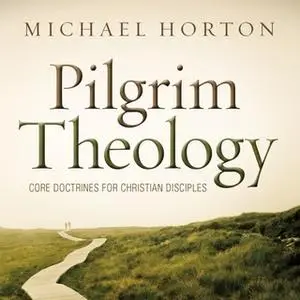 «Pilgrim Theology» by Michael Horton
