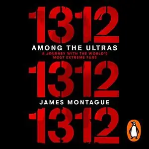 1312: Among the Ultras: A Journey with the World’s Most Extreme Fans [Audiobook]