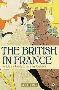 The British in France: Visitors and Residents since the Revolution
