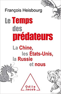 Le Temps des prédateurs: La Chine, l'Amérique, la Russie et nous - François Heisbourg