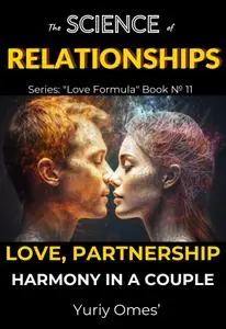 The Science of Relationships: Love, Partnership, and Harmony in a Couple (Love Formula)
