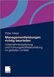 Managementleistungen richtig beurteilen: Unternehmensplanung und Führungskräftebeurteilung im globalen Umfeld