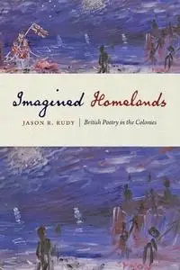 Imagined Homelands: British Poetry in the Colonies