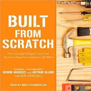Built from Scratch: How a Couple of Regular Guys Grew The Home Depot from Nothing to $30 Billion [Audiobook]